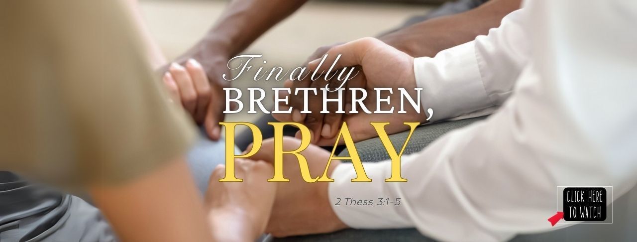 Finally Brethren Pray